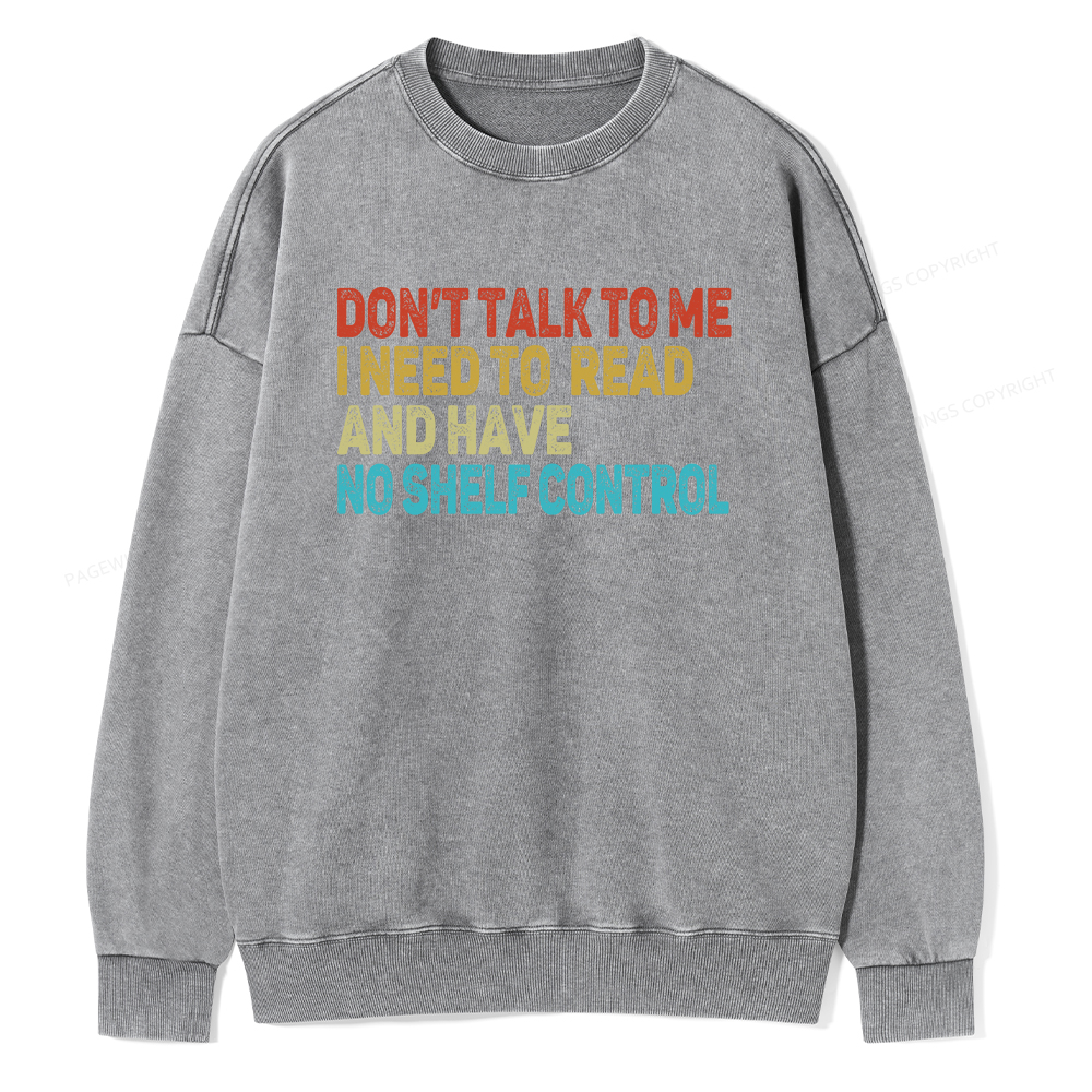 Pagewings Don't Talk To Me I Need To Read  And Have No Shelf Control Unisex Washed Sweatshirt