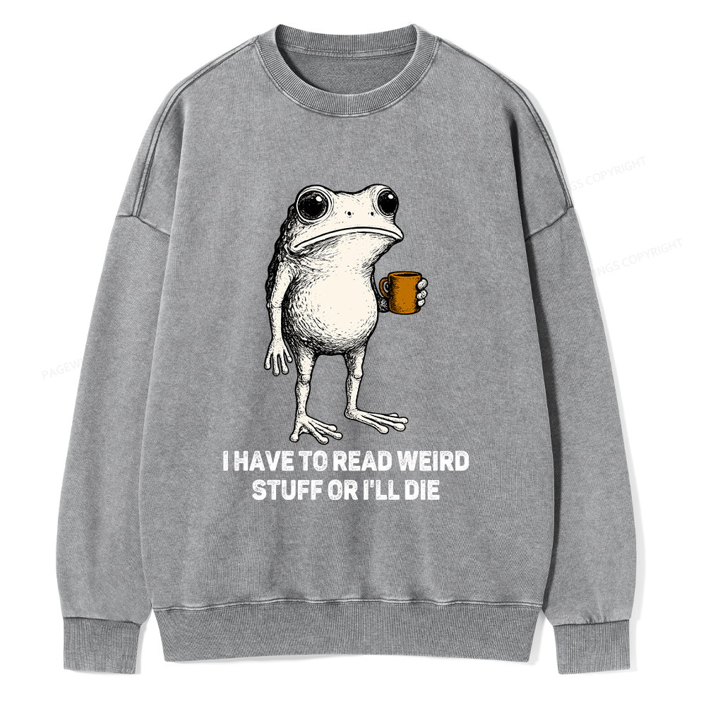 Pagewings I Have To Read Weird Stuff Or I'll Die Unisex Washed Sweatshirt