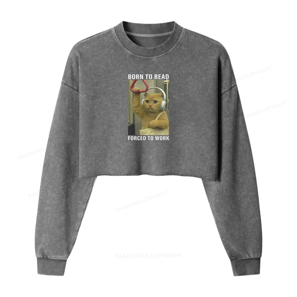 Pagewings Born To Read Forced To Work Women Washed Crop Sweatshirt