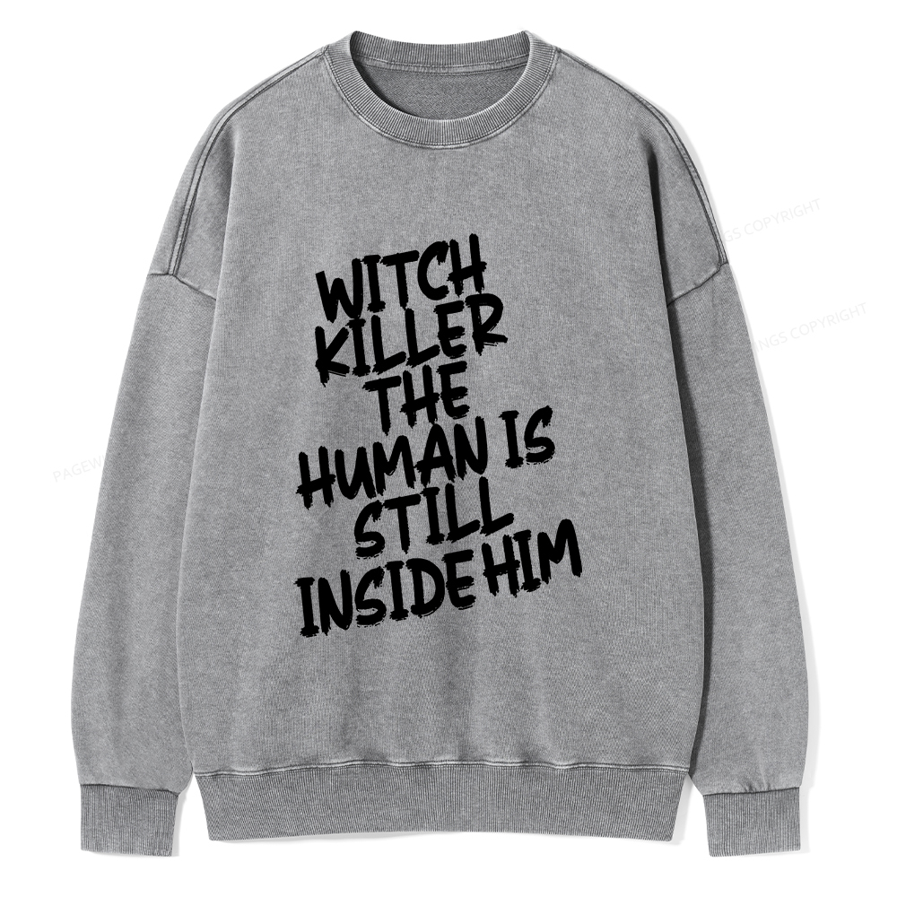 Pagewings Witch Killer The Human Is Still Inside Him Unisex Washed Sweatshirt