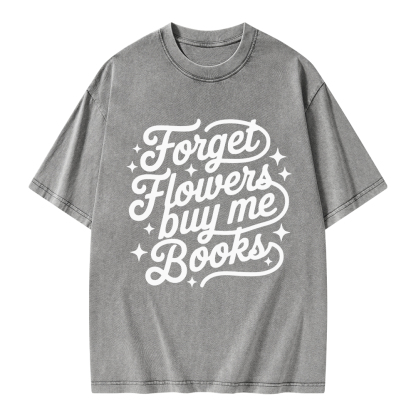 Pagewings Forget Flowers Buy Me Books Unisex Washed T-shirt