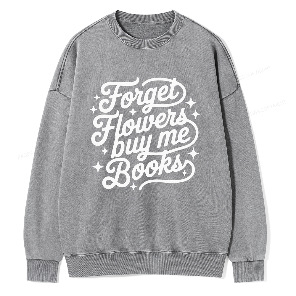 Pagewings Forget Flowers Buy Me Books Unisex Washed Sweatshirt