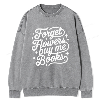 Pagewings Forget Flowers Buy Me Books Unisex Washed Sweatshirt