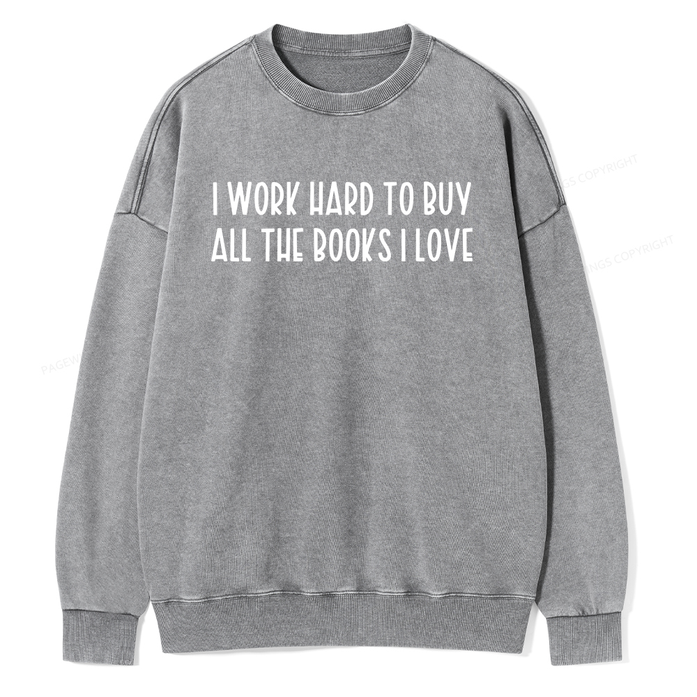 Pagewings I Work Hard To Buy All The Books I Love Unisex Washed Sweatshirt