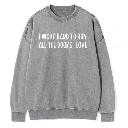 Pagewings I Work Hard To Buy All The Books I Love Unisex Washed Sweatshirt