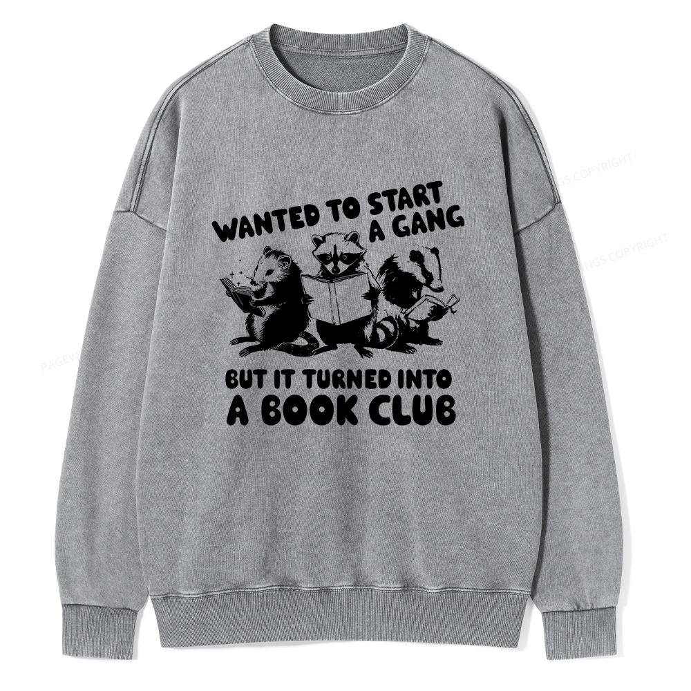 Pagewings Wanted to Start a Gang But It Turned Into a Book Club Unisex Washed Sweatshirt