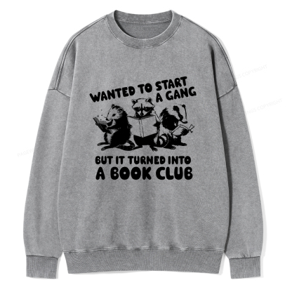 Pagewings Wanted to Start a Gang But It Turned Into a Book Club Unisex Washed Sweatshirt