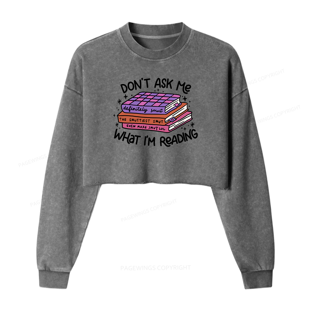 Pagewings Don't Ask Me What I Am Reading Women Washed Crop Sweatshirt