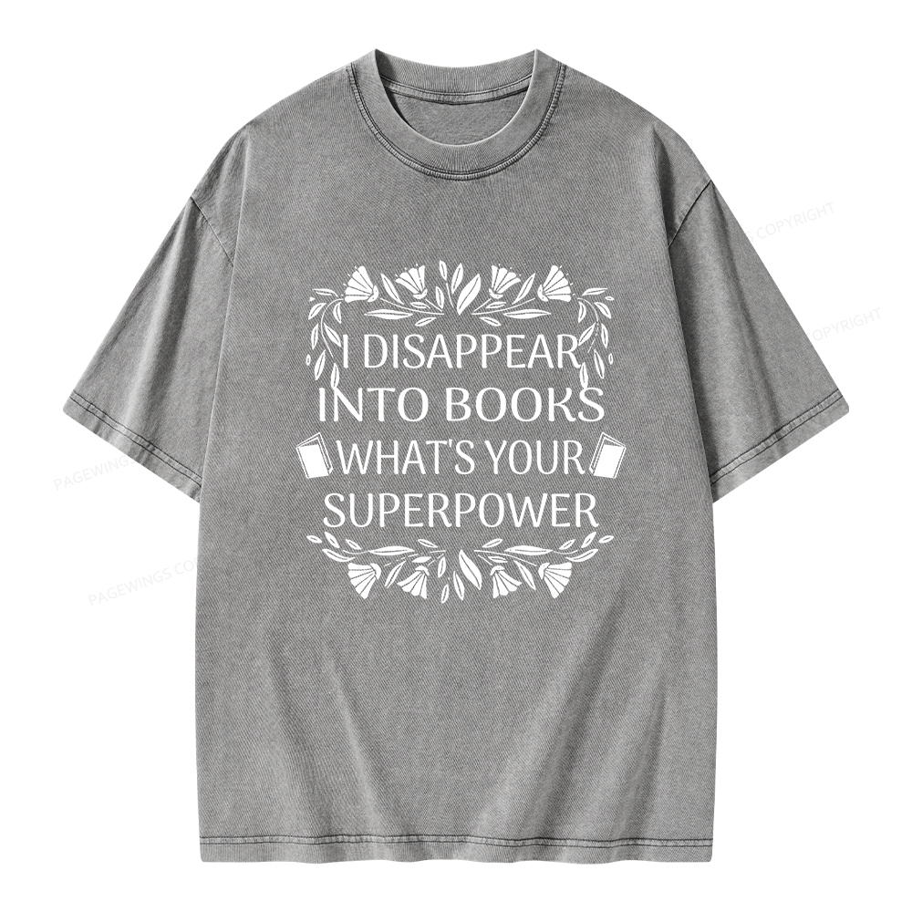 Pagewings I Disappear Into Books What's Your Superpower Unisex Washed T-shirt