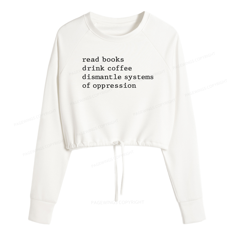 Pagewings Read Books Drink Coffee Dismantle Systems of Oppression Women Cropped Sweatshirt 