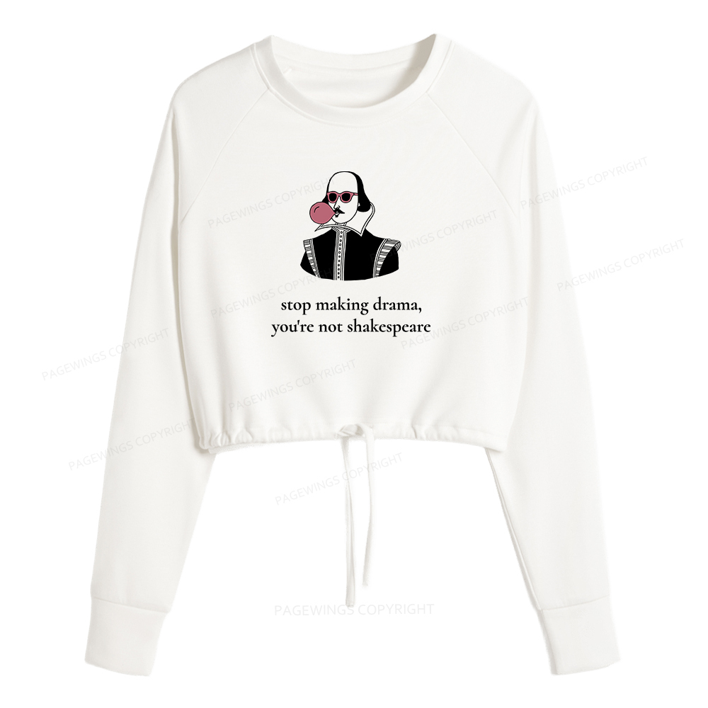 Pagewings Stop Making Drama You're Not Shakespeare Women Cropped Sweatshirt 