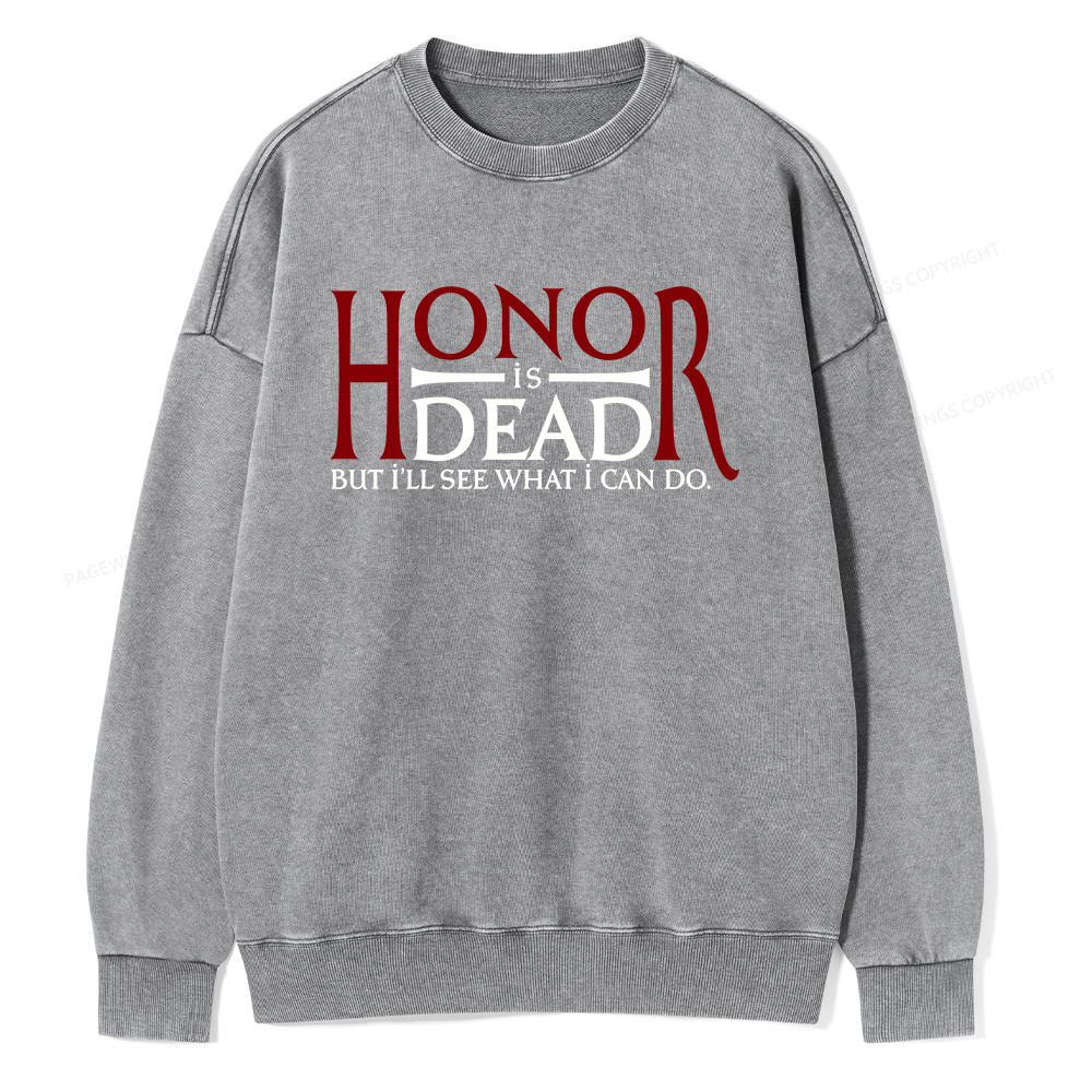 Pagewings Honor Is Dead But I’ll See What I Can Do Unisex Washed Sweatshirt