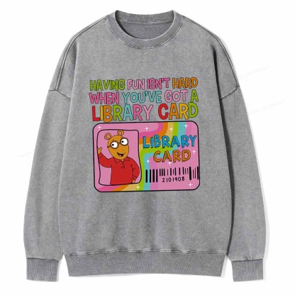 Pagewings Having Fun Isn't Hard When You've Got A Library Card Teacher Vintage T-Shirt Unisex Washed Sweatshirt