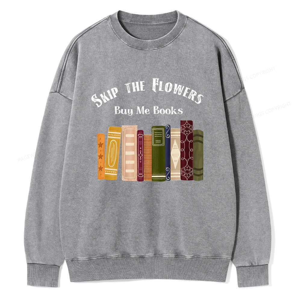 Pagewings Skip The Flowers Buy Me Books Unisex Washed Sweatshirt