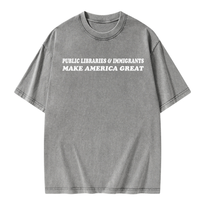 Pagewings Public Libraries Immigrants Make America Great Unisex Washed T-shirt