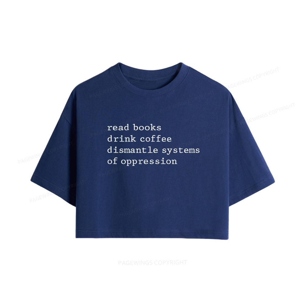 Pagewings Read Books Drink Coffee Dismantle Systems of Oppression Women Crop Tops