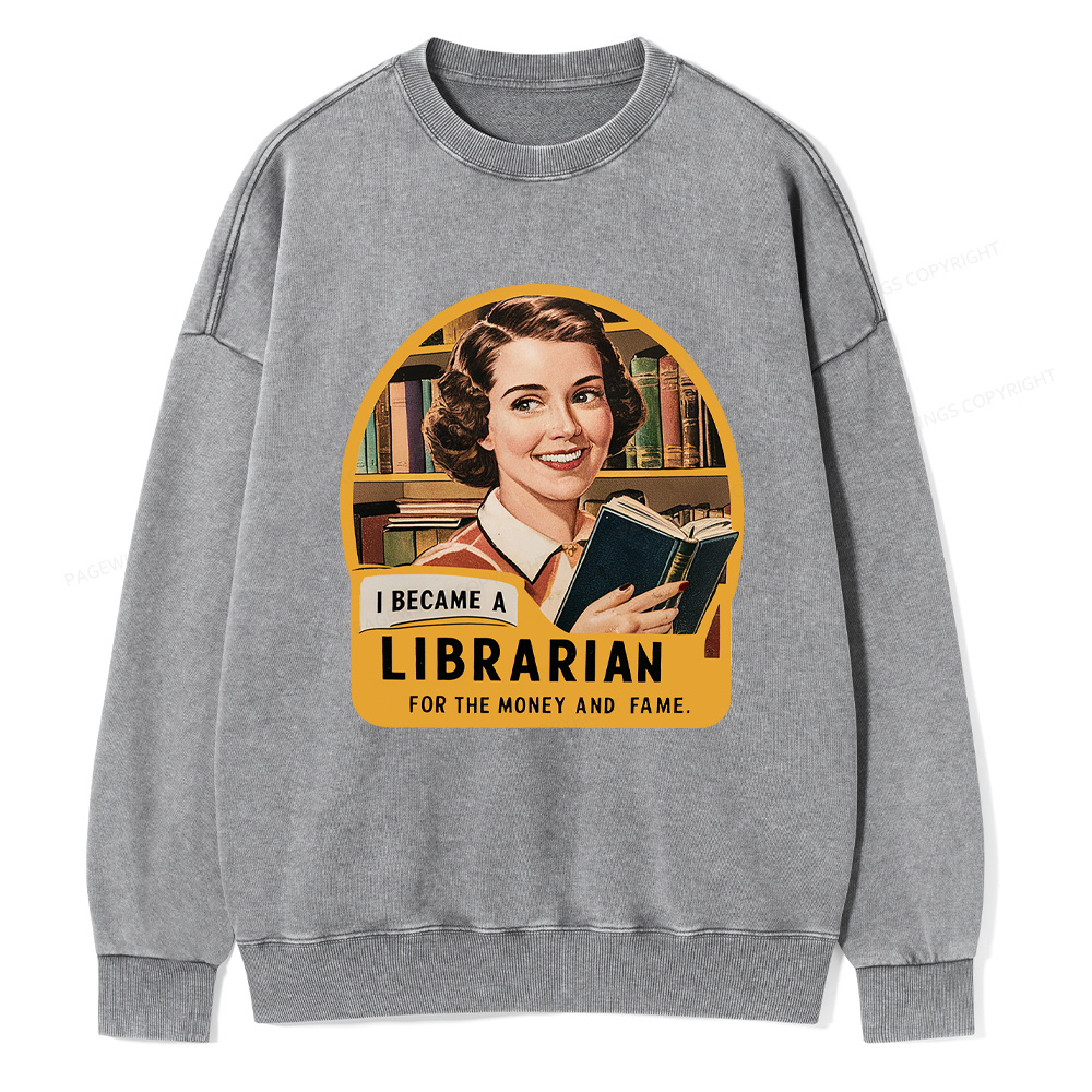 Pagewings I Became A Librarian For The Money And Fame Washed Sweatshirt