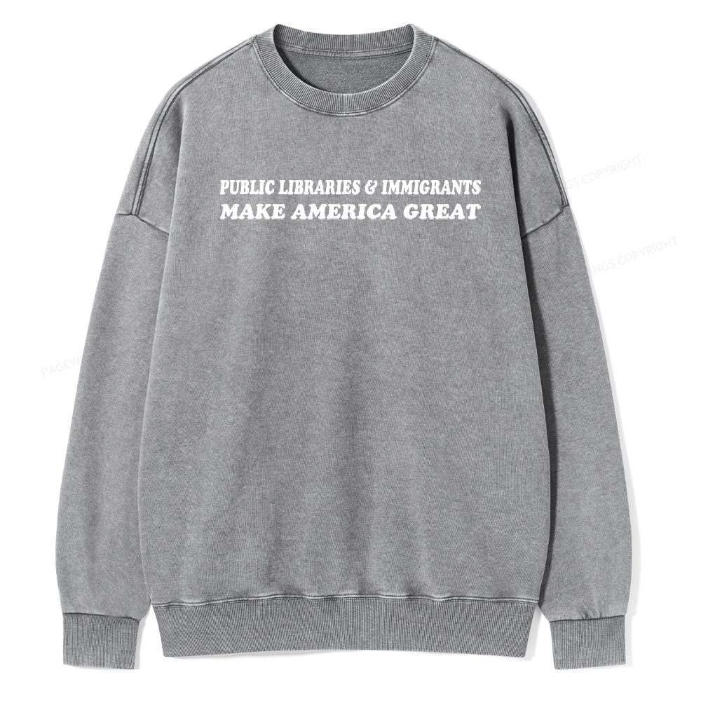 Pagewings Public Libraries Immigrants Make America Great Washed Sweatshirt