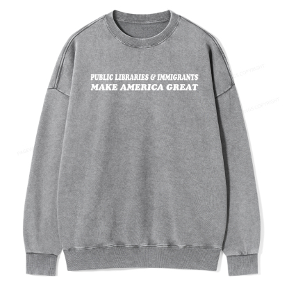Pagewings Public Libraries Immigrants Make America Great Washed Sweatshirt