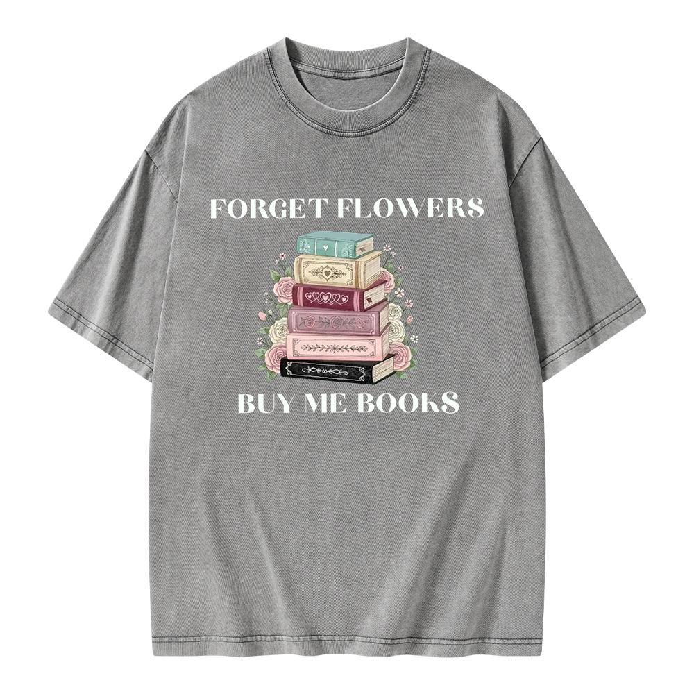 Pagewings Forget Flowers Buy Me Books Unisex Washed T-shirt