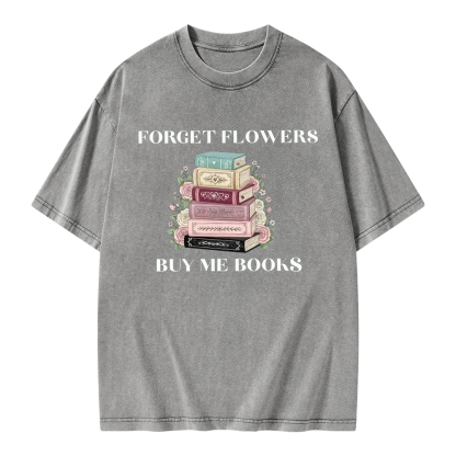 Pagewings Forget Flowers Buy Me Books Unisex Washed T-shirt