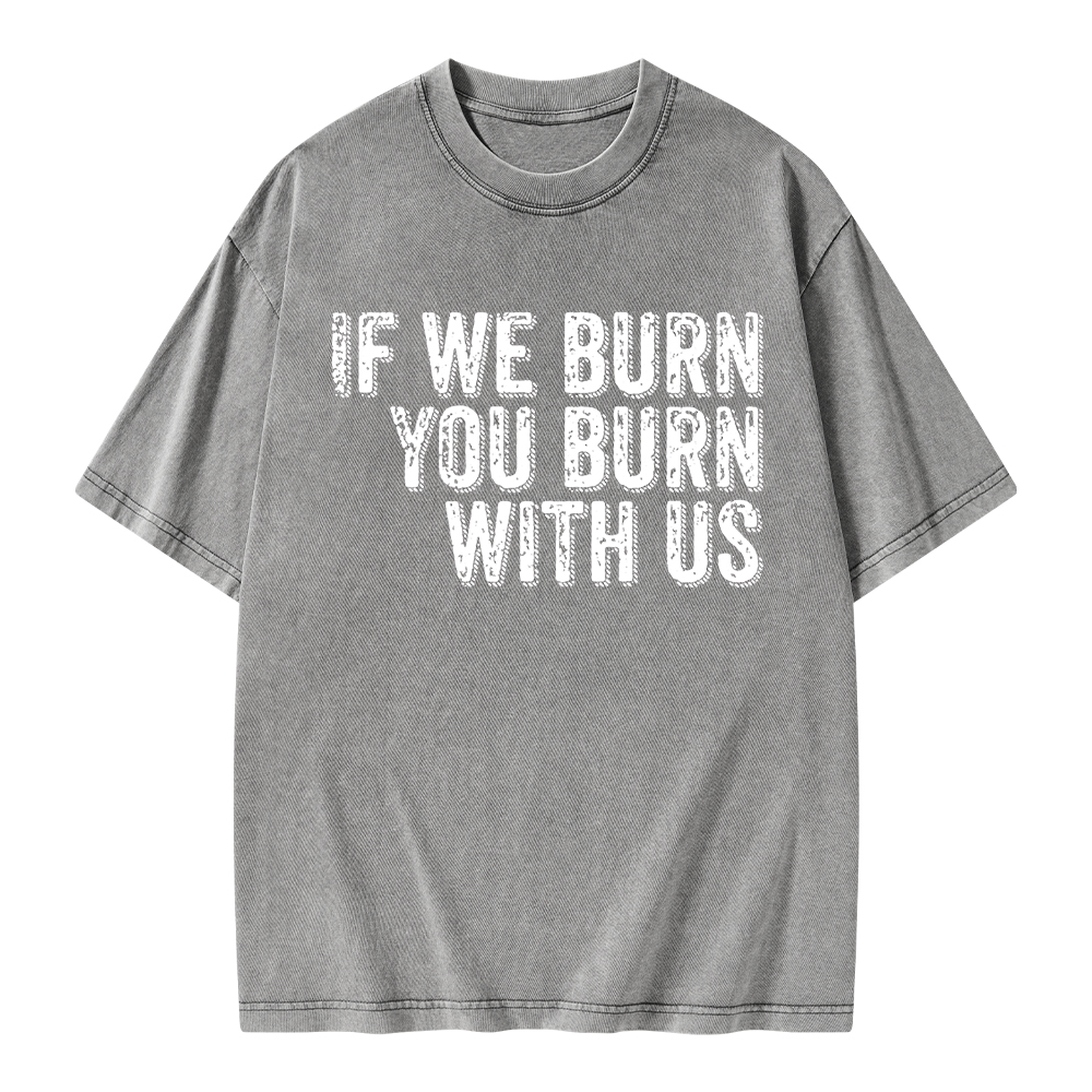 Pagewings If We Burn You Burn With Us Unisex Washed T-shirt