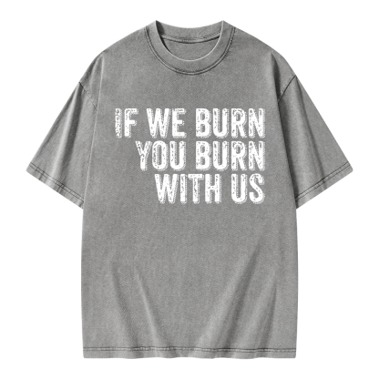 Pagewings If We Burn You Burn With Us Unisex Washed T-shirt