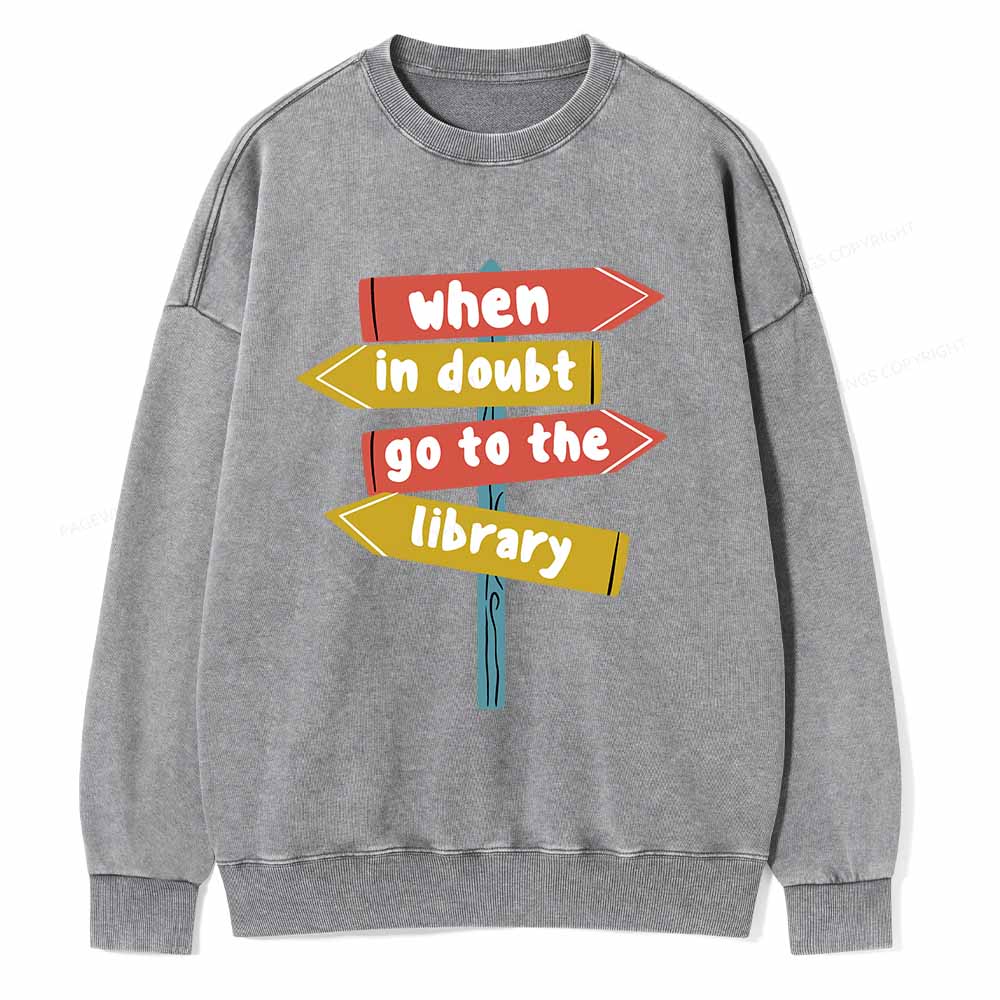 Pagewings When In Doubt Go To The Library T-Shirt Unisex Washed Sweatshirt