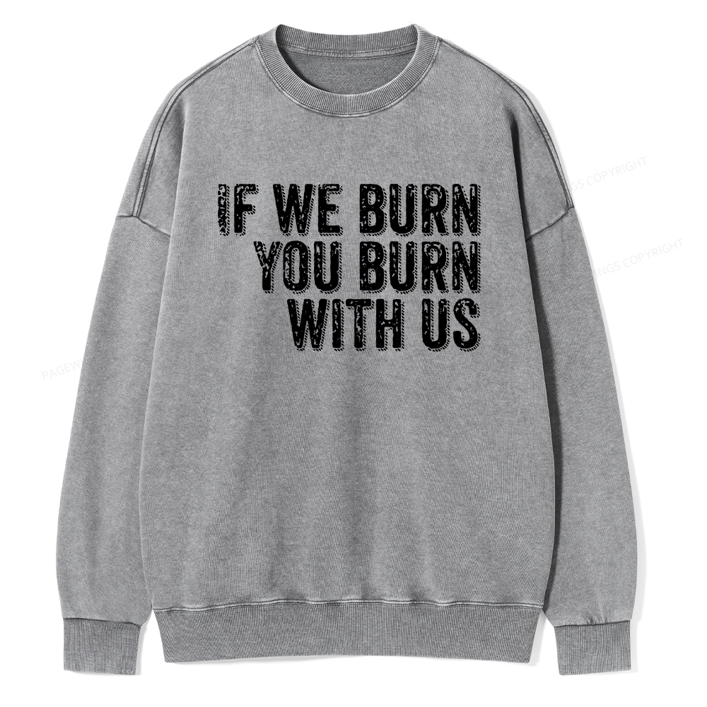Pagewings If We Burn You Burn With Us Washed Sweatshirt