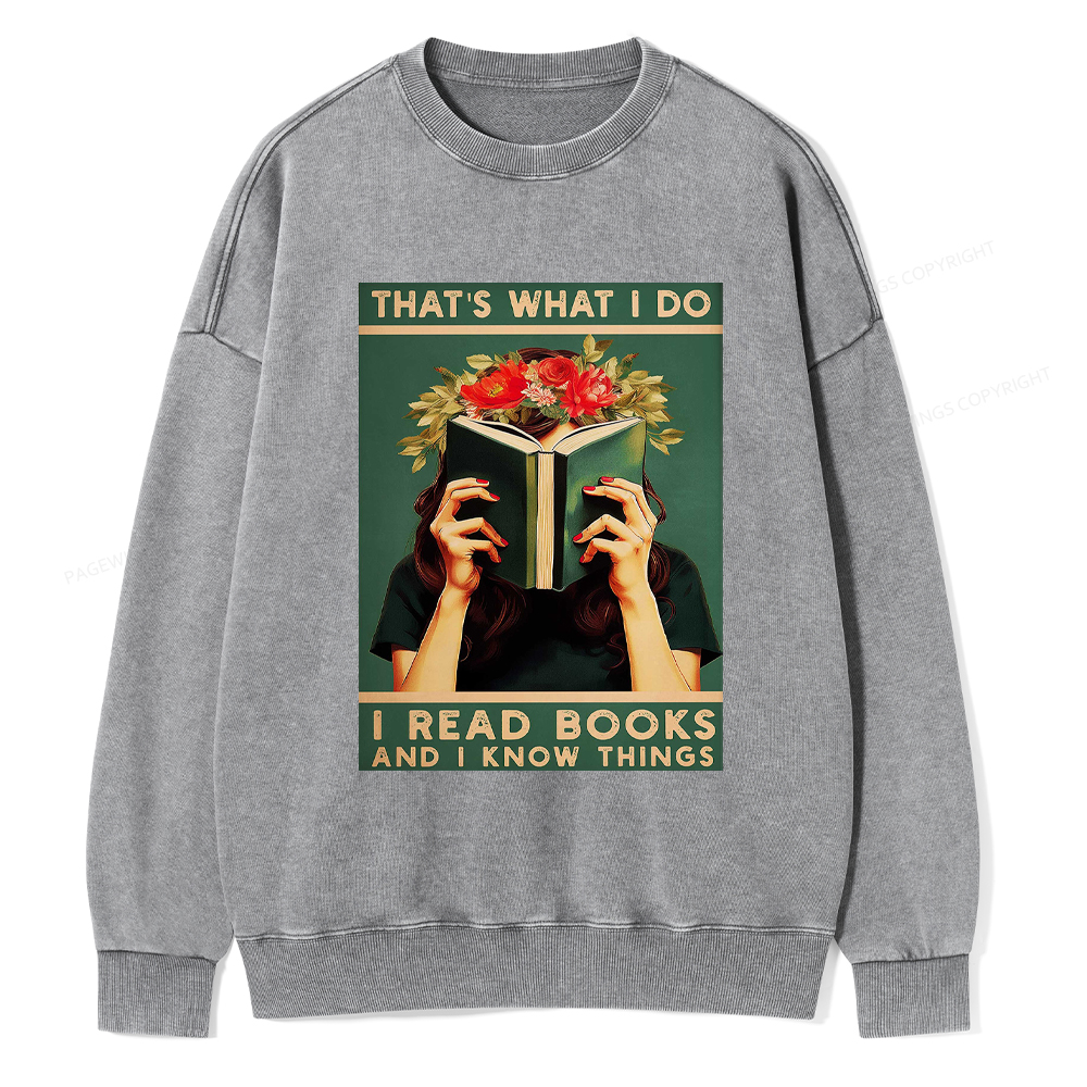 Pagewings That's What I do I Read Books and I know Things Washed Sweatshirt