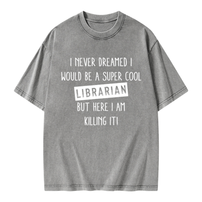 Pagewings I Never Dreamed I Would Be A Super Cool Librarian Unisex Washed T-shirt