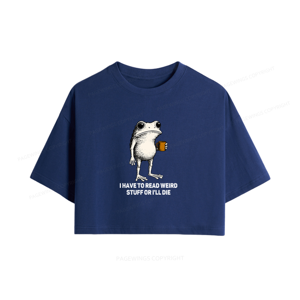 Pagewings I Have To Read Weird Stuff Or I'll Die Women Crop Tops