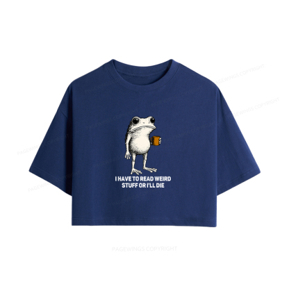 Pagewings I Have To Read Weird Stuff Or I'll Die Women Crop Tops