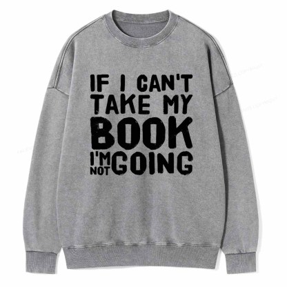 Pagewings If I Can't Take My Book I'm Not Going Unisex Washed Sweatshirt