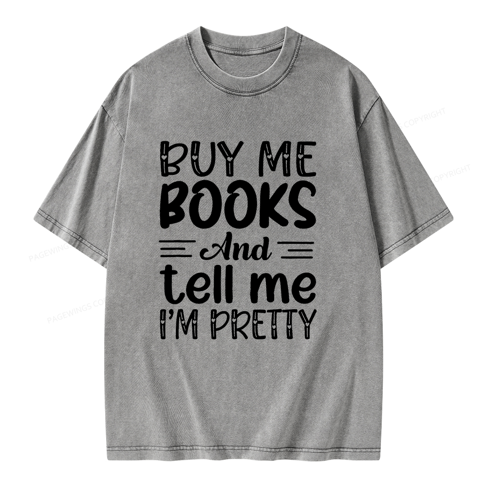 Pagewings Buy Me Books And Tell Me I'm Pretty Unisex Washed T-shirt