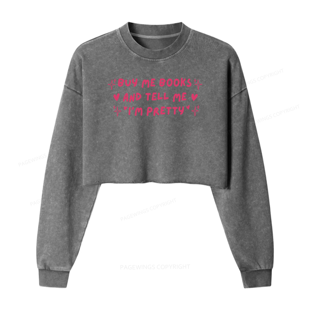 Pagewings Buy Me Books And Tell Me I’m Pretty Washed Crop Sweatshirt