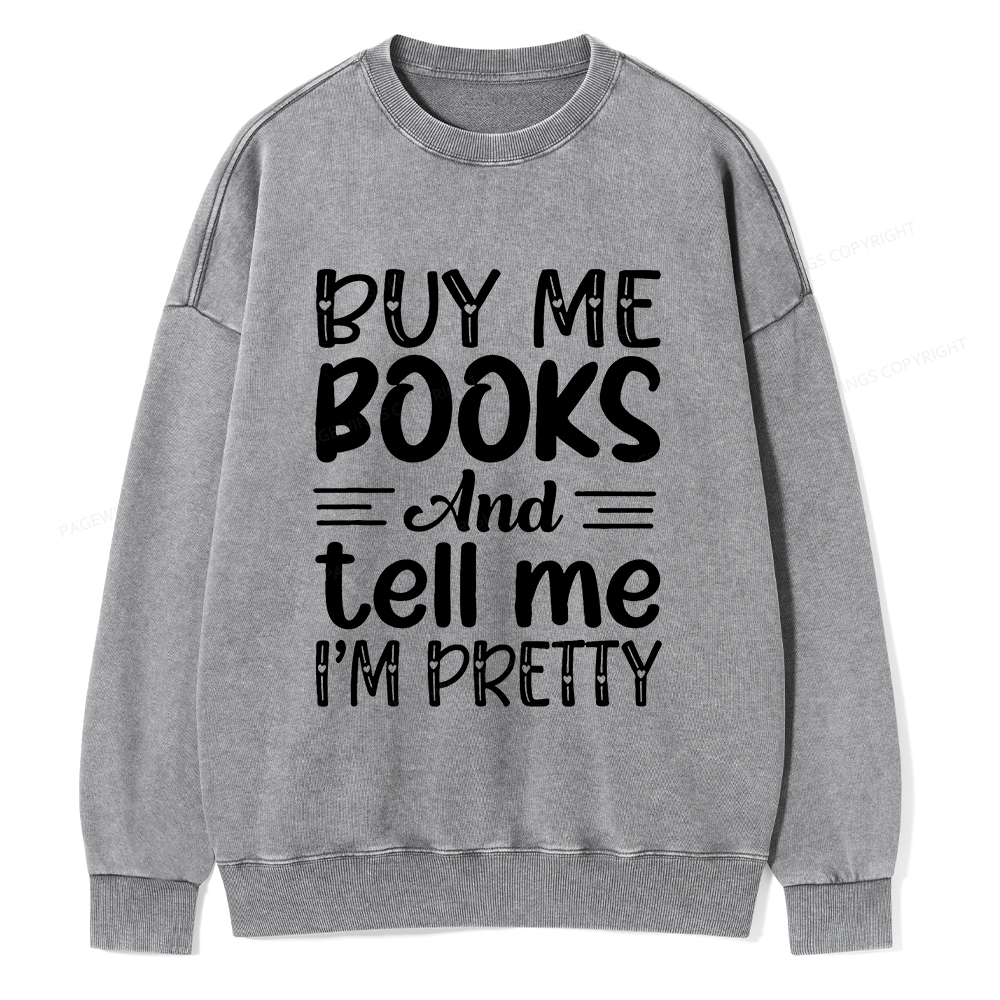 Pagewings Buy Me Books And Tell Me I'm Pretty Unisex Washed Sweatshirt