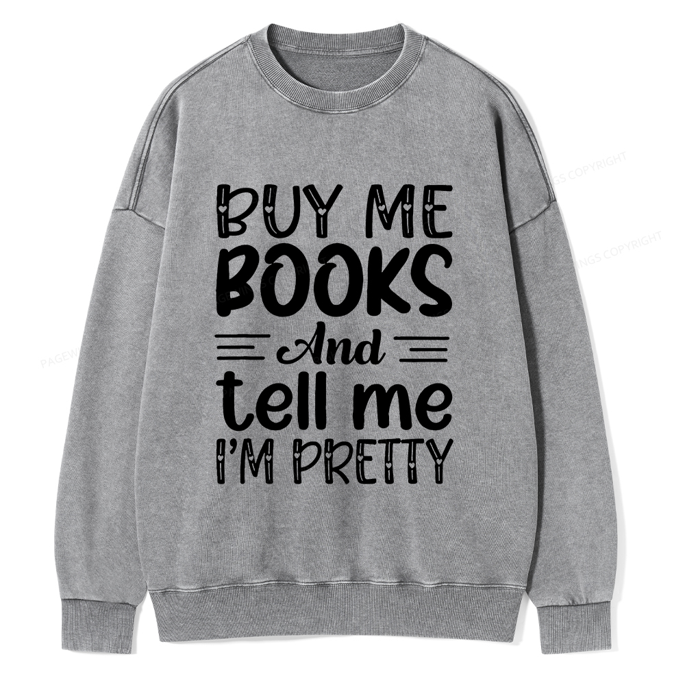 Pagewings Buy Me Books And Tell Me I'm Pretty Unisex Washed Sweatshirt