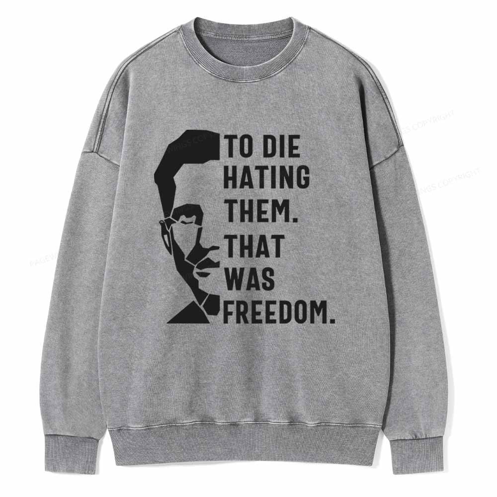 Pagewings To Die Hatine Them That Was Freedom Unisex Washed Sweatshirt