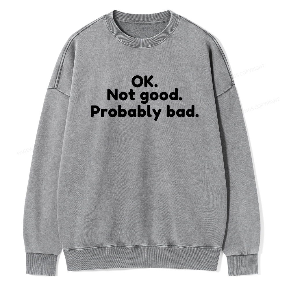 Pagewings Ok Not Good Probably Bad Unisex Washed Sweatshirt