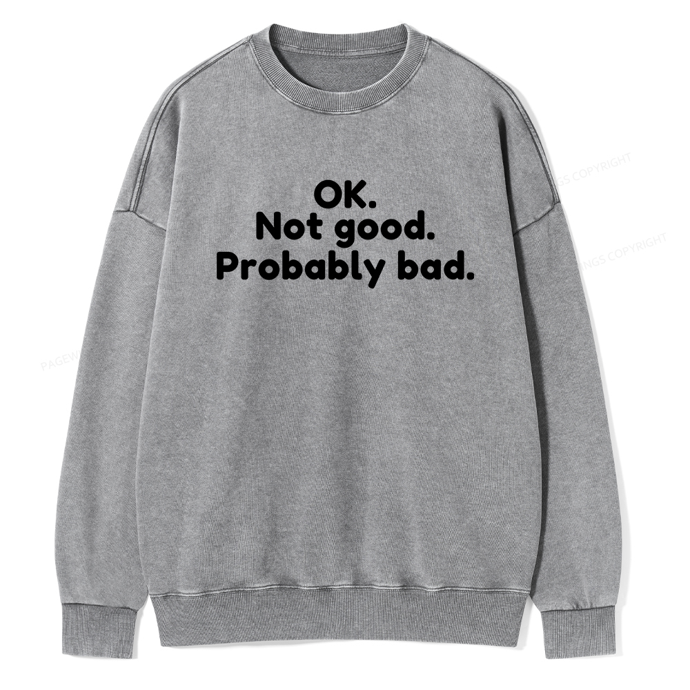 Pagewings Ok Not Good Probably Bad Unisex Washed Sweatshirt