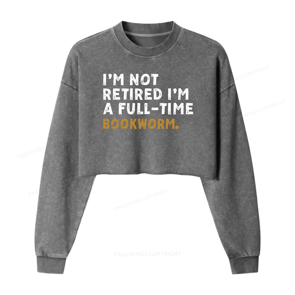 Pagewings I'm Not Retired Full Time Bookworm Washed Crop Sweatshirt