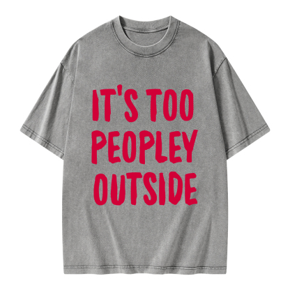 Pagewings It’s Too Peopley Outisde Unisex Washed T-shirt