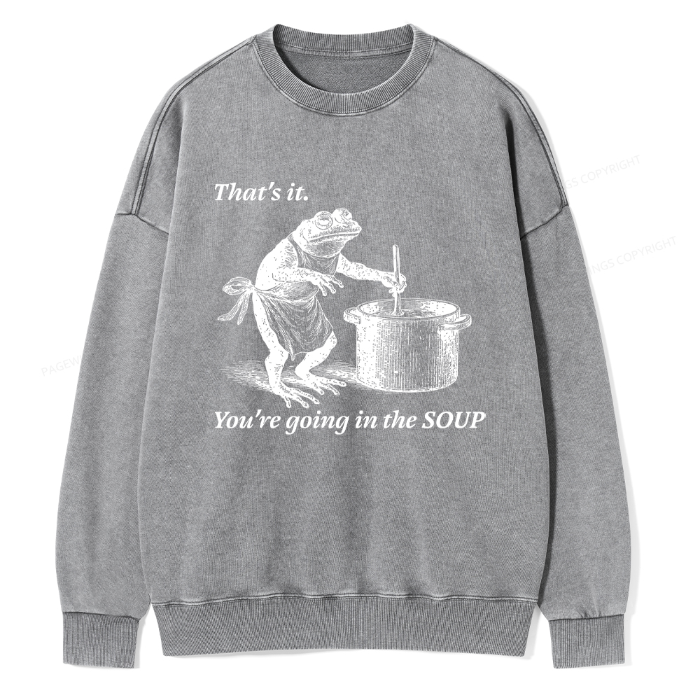 Pagewings That's It You're Going in the Soup Unisex Washed Sweatshirt