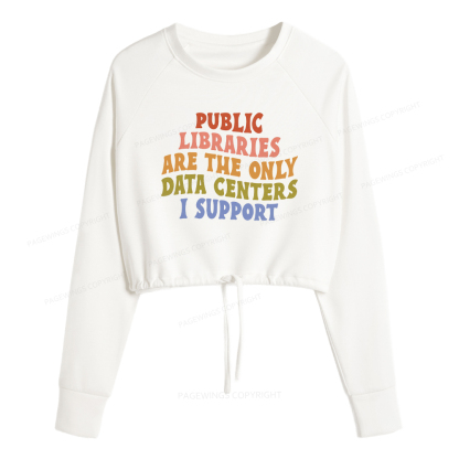 Pagewings Public Libraries are the only Data Centers I Support Women Cropped Sweatshirt 