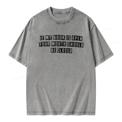 Pagewings If My Book Is Open Your Mouth Should Be Closed Unisex Washed T-shirt