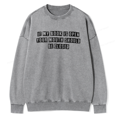 Pagewings If My Book Is Open Your Mouth Should Be Closed Unisex Washed Sweatshirt