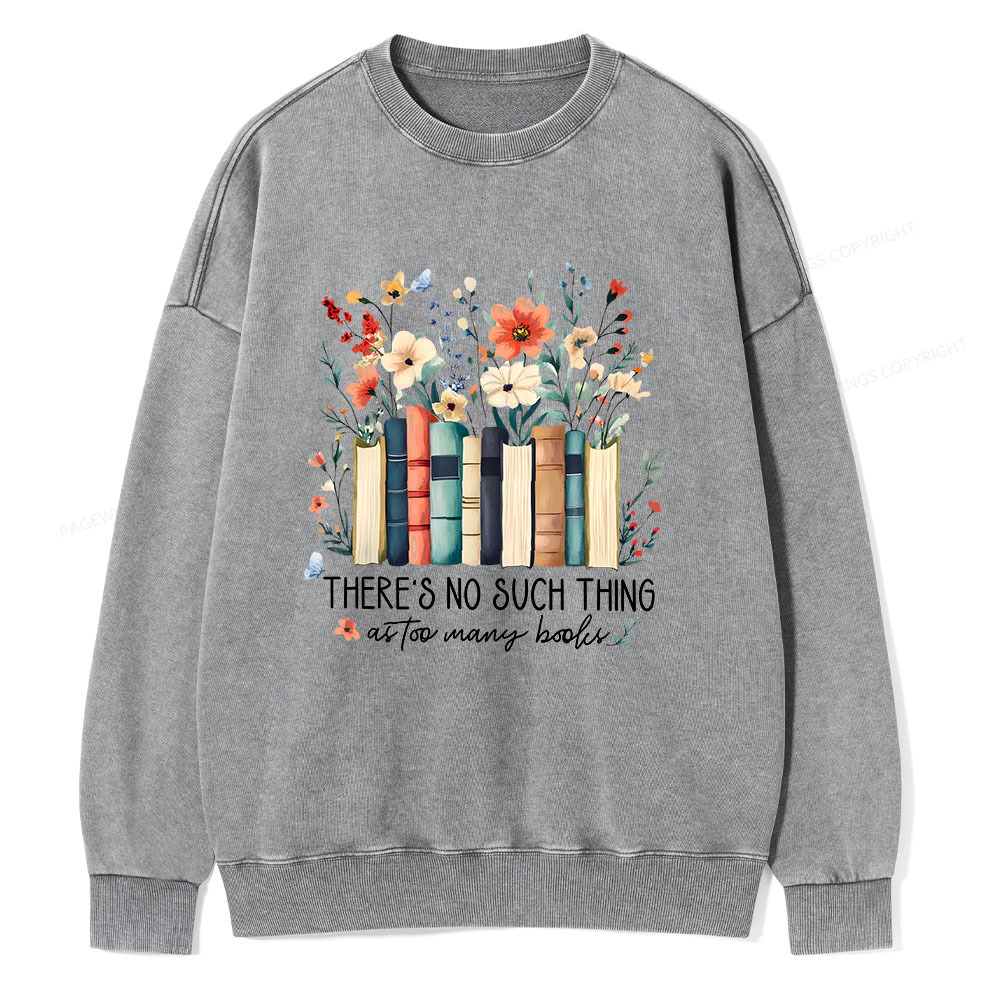 Pagewings There Is No Such Thing As Too Many Books  Unisex Washed Sweatshirt