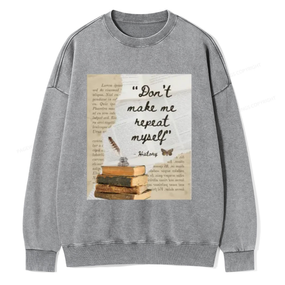 Pagewings Dont Make Me Repeat My Self Unisex Washed Sweatshirt