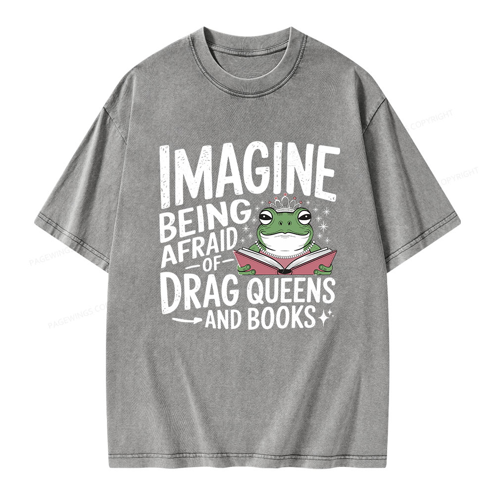Pagewings Imagine Being Afraid Of Drag Queens And Books Unisex Washed T-shirt